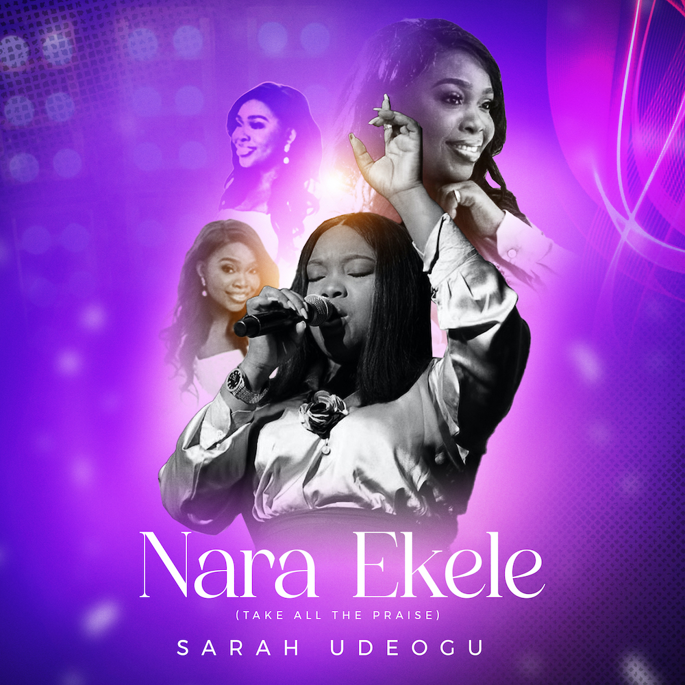 Sarah Udeogu Nara Ekele Take All The Praise