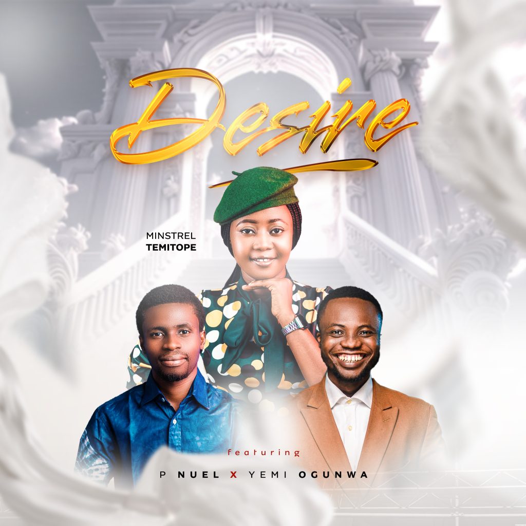 Minstrel Temitope Desire Feat. P Nuel Yemi Ogunwain