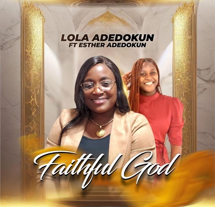 Lola Adedokun Faithful God Feat. Esther Adedokun