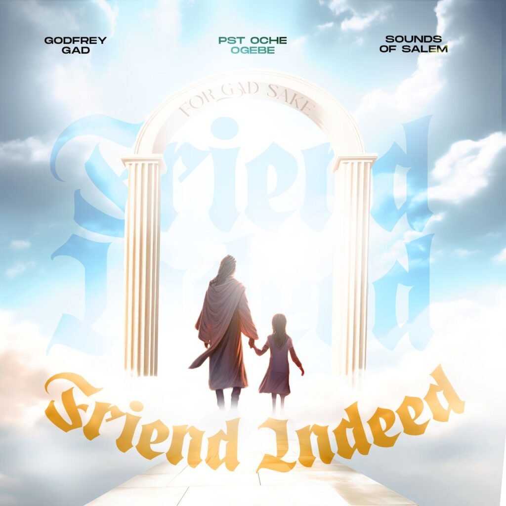 Friend Indeed by Godfrey Gad ft. Sounds of Salem & Pst. oche Ogebe (1)